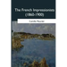 The French Impressionists: (1860-1900)