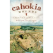 Cahokia Mounds: America's First City