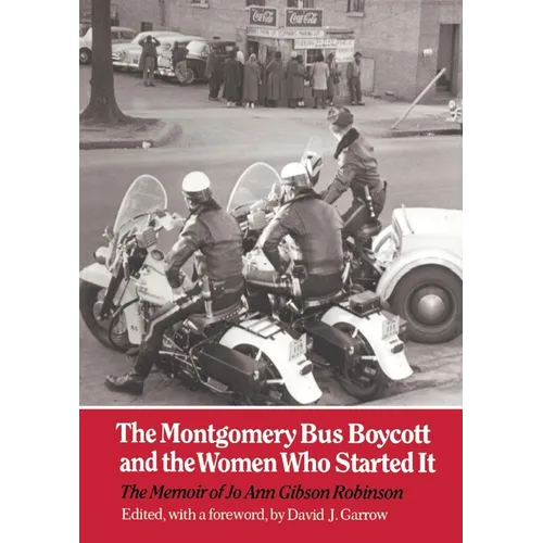 The Montgomery Bus Boycott and the Women Who Started It: The Memoir of Jo Ann Gibson Robinson
