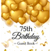 75th Birthday Guest Book: An Elegant Gold Balloon Hearts Keepsake for a 75th Birthday - Square Hardcover Guest Sign-In Book with 105 Pages for Wishes,