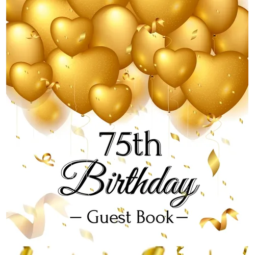 75th Birthday Guest Book: An Elegant Gold Balloon Hearts Keepsake for a 75th Birthday - Square Hardcover Guest Sign-In Book with 105 Pages for Wishes, - Hardcover
