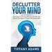 Declutter Your Mind: How to Stop Overthinking, Beat Your Inner Critic, and Reframe Your Negative Thoughts with Healthy Habits