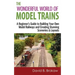 The Wonderful World of Model Trains: A Beginner's Guide to Building Your Own Model Railways and Creating Stunning Sceneries & Layouts