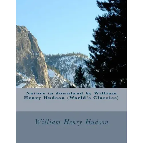 Nature in downland by William Henry Hudson (World's Classics)