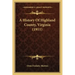 A History Of Highland County, Virginia (1911)