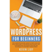 WordPress for Beginners: The Complete Dummies Guide to Start Your Own Blog From Zero to Advanced Development and Customization. Includes Plugin
