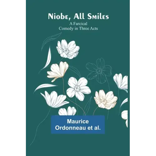 Niobe, All Smiles: A Farcical Comedy in Three Acts