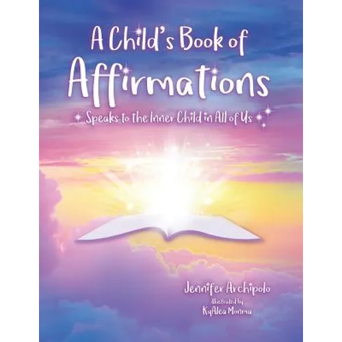 A Child's Book of Affirmations: Speaks to the Inner Child in All of Us!