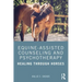 Equine-Assisted Counseling and Psychotherapy: Healing Through Horses