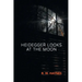 Heidegger Looks at the Moon