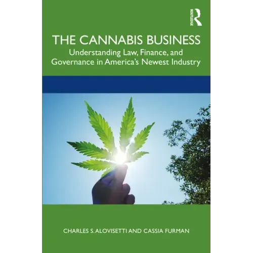 The Cannabis Business: Understanding Law, Finance, and Governance in America's Newest Industry