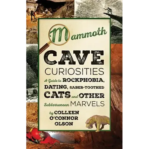 Mammoth Cave Curiosities: A Guide to Rockphobia, Dating, Saber-Toothed Cats, and Other Subterranean Marvels