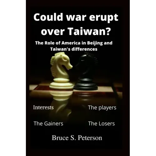 Could war erupt over Taiwan: The role of America in Beijing and Taiwan's differences