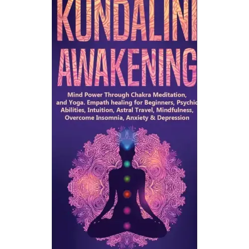 Kundalini Awakening: Mind Power Through Chakra Meditation, and Yoga. Empath healing for Beginners, Psychic Abilities, Intuition, Astral Tra