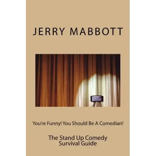 You're Funny! You Should Be A Comedian!: The Stand Up Comedy Survival Guide