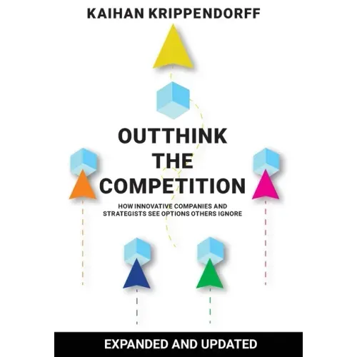 Outthink the Competition: How Innovative Companies and Strategists See Options Others Ignore