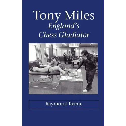 Tony Miles - England's Chess Gladiator