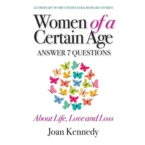 Women of a Certain Age: Answer Seven Questions about Life, Love, and Loss