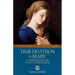 True Devotion to Mary: With Preparation for Total Consecration
