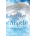 The Healing Light of Angels: Transforming Your Past, Present & Future with Divine Energy