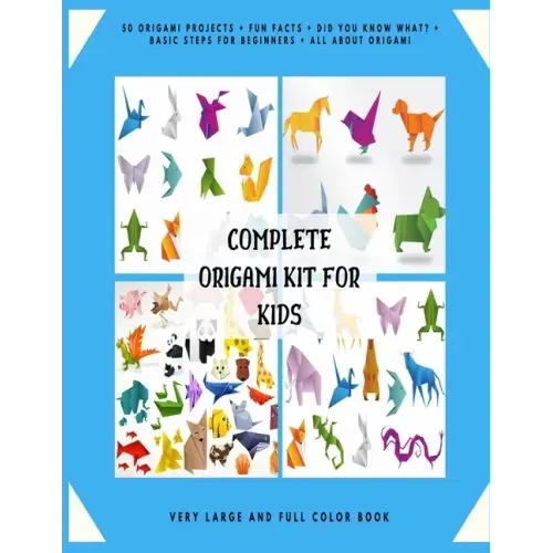 Complete Origami Kit for Kids: 50 Origami Projects + Fun Facts + Did you know what? + Basic Steps for Beginners + All about Origami + Very Large and