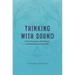Thinking with Sound: A New Program in the Sciences and Humanities Around 1900