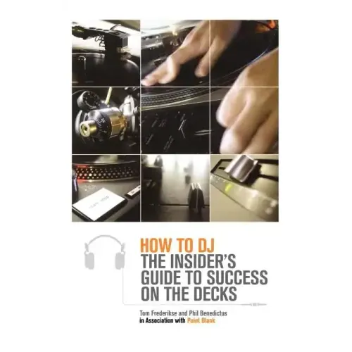 How to DJ: The Insider's Guide to Success on the Decks