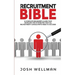 The Recruitment Bible: A Complete Beginner's Guide That Develops The Attributes That All Recruitment Consultants Need To Succeed