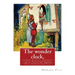 The wonder clock, or, Four & twenty marvelous tales: being one for each hour of: the day, ( Fairy tales, Illustrated children's books) By Howard Pyle(
