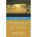 A Memoir of Christ: A student of A Course in Miracles Awakens