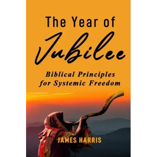 The Year of Jubilee: Biblical Principles for Systemic Freedom