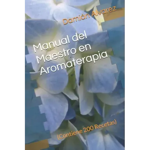Manual del Maestro En Aromaterapia: (contiene 200 Recetas)