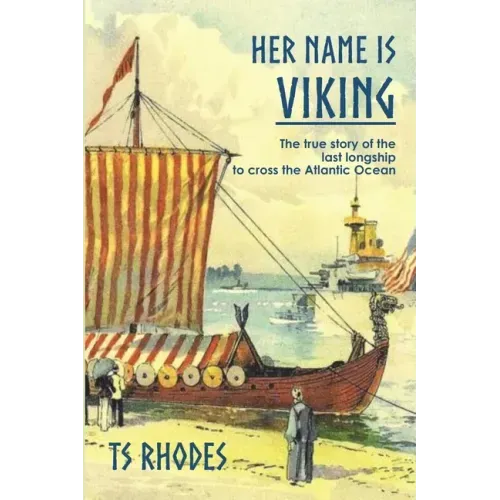 Her Name is Viking: The true story of the last longship to cross the Atlantic
