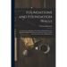 Foundations and Foundation Walls: For All Classes of Buildings, Pile Driving, Building Stones and Bricks, Pier and Wall Construction, Mortars, Limes,