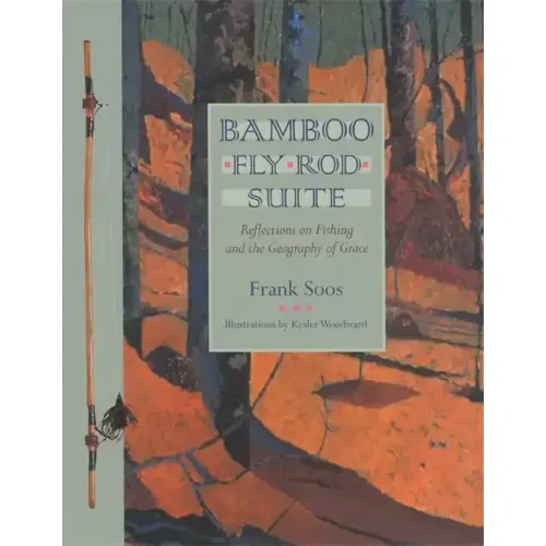Bamboo Fly Rod Suite: Reflections on Fishing and the Geography of Grace