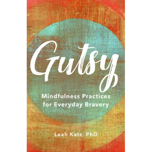 Gutsy: Mindfulness Practices for Everyday Bravery