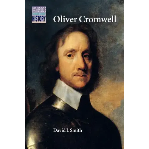 Oliver Cromwell: Politics and Religion in the English Revolution 1640 1658