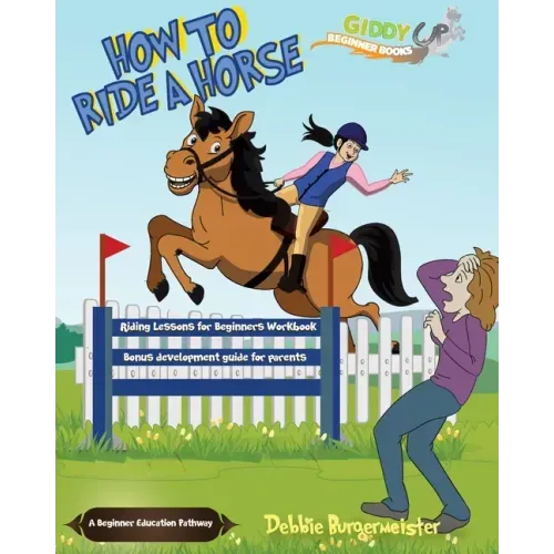How To Ride A Horse: Giddy Up Beginner Books (2): Riding Lessons for Beginners