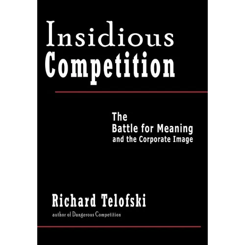 Insidious Competition: The Battle for Meaning and the Corporate Image