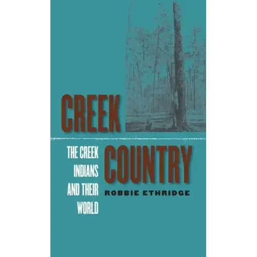 Creek Country: The Creek Indians and Their World