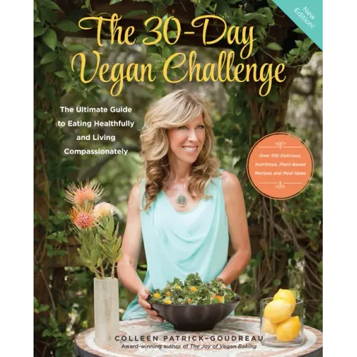 The 30-Day Vegan Challenge (Updated Edition): The Ultimate Guide to Eating Healthfully and Living Compassionately