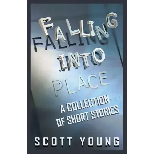 Falling Into Place: A Collection of Short Stories