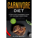 Carnivore Diet: A Complete Diet for Beginners to Burn Fat, Lose Weight and Get Strong with Intermittent Fasting Strategy