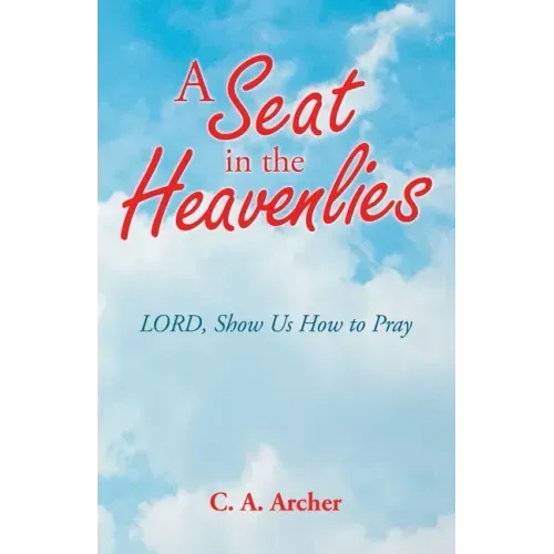 A Seat in the Heavenlies: Lord, Show Us How to Pray