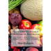 Fruit and Vegetable Growing in Australia: The Complete Guide to Growing a Huge Variety of Different Fruits and Vegetables under Australian Conditions