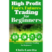 High Profit Forex Futures Trading for Beginners: Forex Futures Currency Trading for Beginners