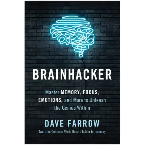 Brainhacker: Master Memory, Focus, Emotions, and More to Unleash the Genius Within