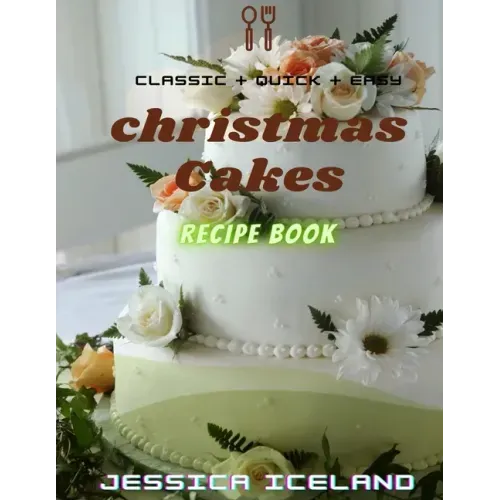 Christmas cakes recipe book: Desserts and including Cake, Cookies, Bread, Cupcakes for...easy making