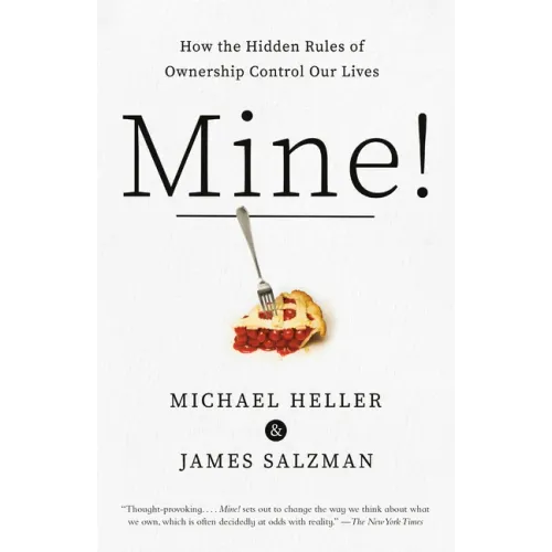 Mine!: How the Hidden Rules of Ownership Control Our Lives