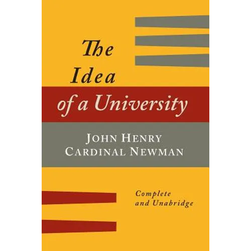 The Idea of a University Defined and Illustrated: In Nine Discourses [Complete Edition]